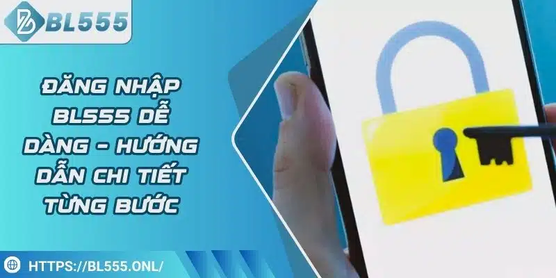 Đăng nhập BL555 1 Đăng nhập BL555 - Hướng dẫn nhanh chóng và chi tiết