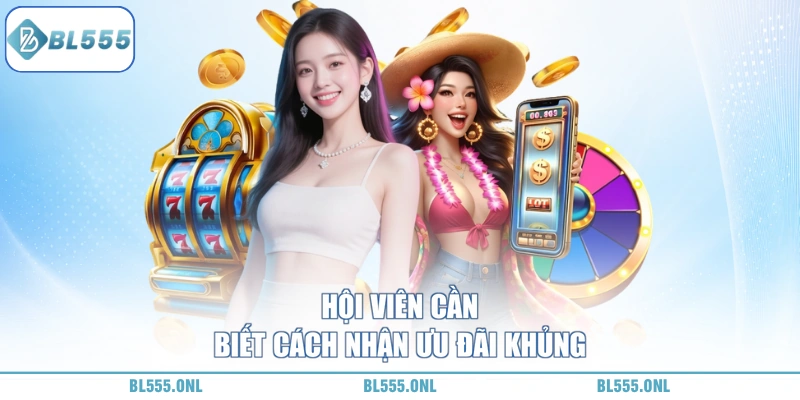 Ưu Đãi Hoàn Trả BL555 - Cơ Chế Sòng Phẳng 6 Cách nhận ưu đãi hoàn trả BL555