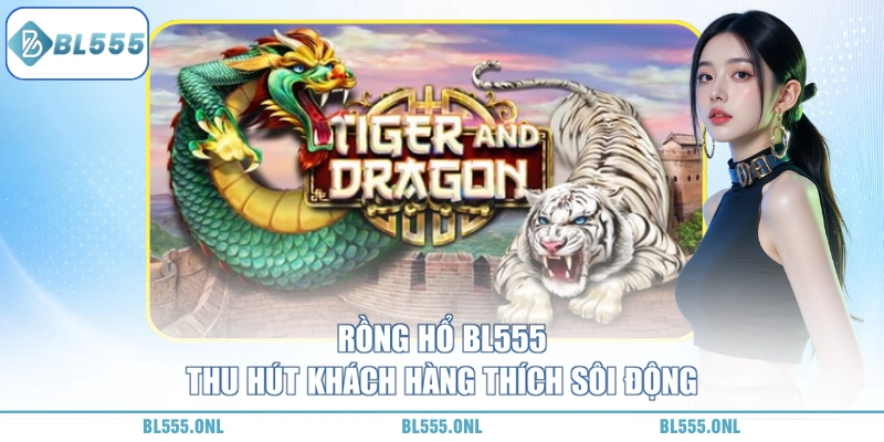 Rồng Hổ BL555 - Lật Bài Chớp Nhoáng, Gom Tiền Xứng Đáng 4 Rồng hổ BL555 là gì?