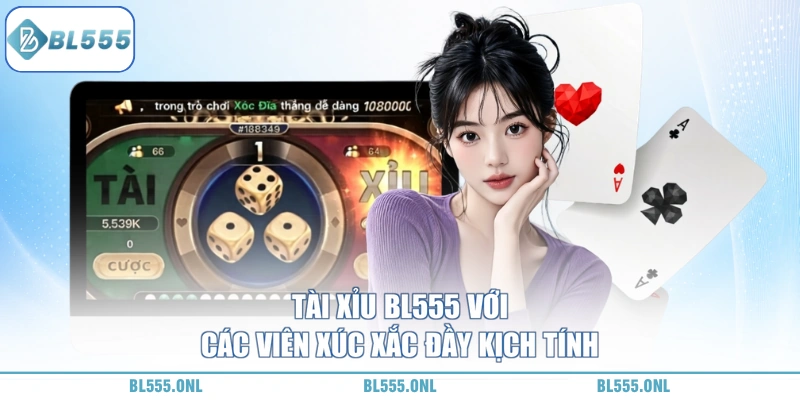 Tài Xỉu BL555 - Chơi Dễ Trúng Lớn 4 Tài xỉu BL555 chơi rất vui
